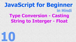 10 - JavaScript for Beginner - Type Casting | Conversion - String | Integer | Float - Hindi