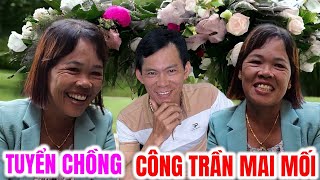 CÔ U52 tuyển chồng CÔNG TRẦN nói câu này ai xem cũng phải cười