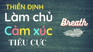 Thiền định làm chủ và vượt qua cảm xúc tiêu cực | Tăng cường trí tuệ cảm xúc | Breath