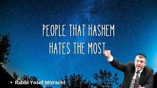 People That HaShem Hates The Most | Rabbi Yosef Mizrachi