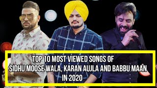 Top 10 Most Viewed Songs Of Sidhu Moose Wala, Karan Aujla And Babbu Maan in 2020 |