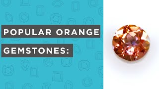 Popular Orange Gemstone Choices Under 5 Minutes: Sunrise Topaz,  Passion Topaz, Fire Opal, Garnet