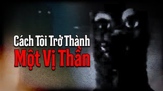 (r/Nosleep) Cách Mà Tôi Trở Thành Một Vị Thần | Creepypasta