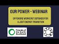 Our Power Webinar - Offshore Workers' Demands for a Just Energy Transition