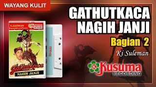 WAYANG KULIT KI SULEMAN LAKON GATHUTKACA NAGIH JANJI AUDIO MASTER KUSUMA RECORD (BAG. 2)