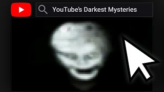 YouTube's Darkest Mysteries