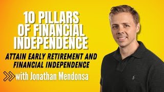 10 Pillars of Financial Independence - with Jonathan Mendonsa