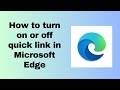 How to turn on or off quick link in Microsoft Edge?