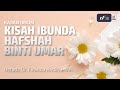 Kisah Ibunda Hafshah Binti Umar - Ustadz Dr. Firanda Andirja M.A