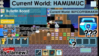 Selling My Rare @Hamumu Signed Board! FOR!? + (MORE EXPENSIVE WORLD!) OMG!! - Growtopia