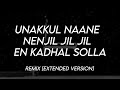 Unakkul Nanne x Nenjil Jil Jil x En Kadhal Solla | Remix [Full Version]
