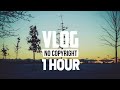 1 hour ehrling you and me vlog no copyright music