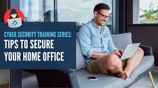 HOW TO SECURE YOUR HOME OFFICE FOR REMOTE WORK | Cybersecurity Education for Employees Online