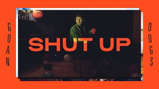 GOAN DOGS | SHUT UP | OFFICIAL MUSIC VIDEO [CONTAINS FLASHING IMAGES]