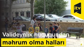 Ata və ana hansı hallarda valideynlik hüququndan məhrum edilə bilər?