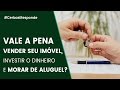 Vale a pena vender seu imóvel, investir o dinheiro e morar de aluguel? - #CerbasiResponde