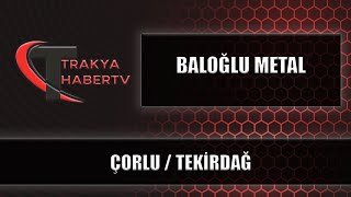 BALOĞLU METAL - ÇORLU / TEKİRDAĞ