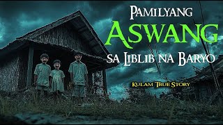 PAMILYANG ASWANG SA LIBLIB NA BARYO | Tagalog Horror Stories | Kwentong Aswang True Stories