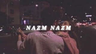 NAZM NAZM (SLOWED+REVERB) NEW LOFI SONG