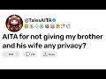 AITA for not giving my brother and his wife any privacy?