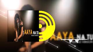 LYRICS: Aaya Na Tu - Female Version Latest Songs 2019 New Hindi Songs