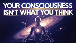 WARNING: Your Consciousness Isn't What You Think (QUANTUM PROOF)