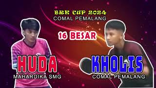 Huda Mahardika Vs Kholis Comal l 16 Besar BRK Cup 2024 Comal Pemalang