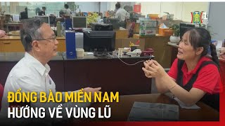 Đồng bào miền Nam hướng về vùng lũ | Tin tức