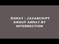 Array : Javascript group array by intersection