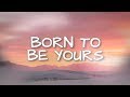 Kygo & Imagine Dragons - Born To Be Yours (Lyrics)