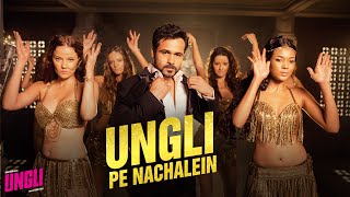 Ungli Pe Nachalein - Title Track - Official Song - Ungli - Emraan Hashmi