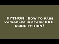 PYTHON : How to pass variables in spark SQL, using python?