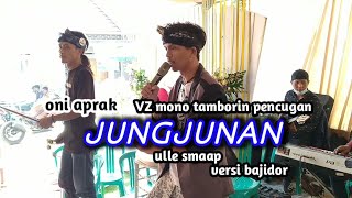 JUNGJUNAN // ONI APRAK LIVE ULLE SMAAP // KP CIPULUS KBB