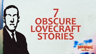 Lovecraft Less Travelled: 7 Obscure Stories