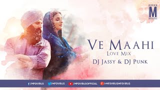 Ve Maahi (Love Mix) | DJ Jassy & DJ Punk | Kesari | Akshay Kumar & Parineeti Chopra