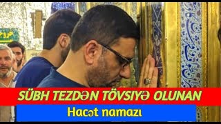 Sübh tezdən tövsiyə olunan hacət namazı - Hacı Şahin