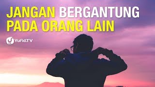 Jangan Bergantung pada Orang Lain - Ustadz Dr. Firanda Andirja, M.A. - 5 Menit yang Menginspirasi