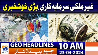 Geo Headlines 10 AM | US is one of Pakistan’s largest investors, spokesperson says | 23rd April 2024