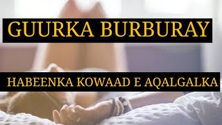 MAXA KA OGTAHAY GUURKA BURBURAY HABEENKA KOWAAD E AQALGALKA