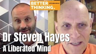 Better Thinking #21 — Dr Steven Hayes on A Liberated Mind