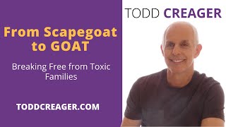 From Scapegoat to GOAT, Breaking Free from Toxic Families | Todd Creager