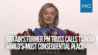 Britain's former PM Truss calls Taiwan world's 'most consequential place'