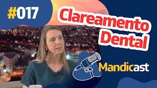 🎙 MANDICAST ODONTOLOGIA #017 - Clareamento Dental