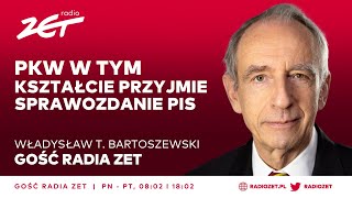 Władysław T. Bartoszewski: PKW w tym kształcie przyjmie sprawozdanie PiS | Gość Radia ZET