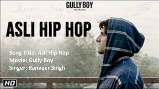 Asli Hip Hop (असली हिप-हॉप ) | Movie: Gully Boy | Ranveer Singh | Lyrics Song | High Quality
