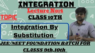 Integration |  Lecture 04 | Class 10th | Integration By Substitution | JEE/NEET Foundation Math