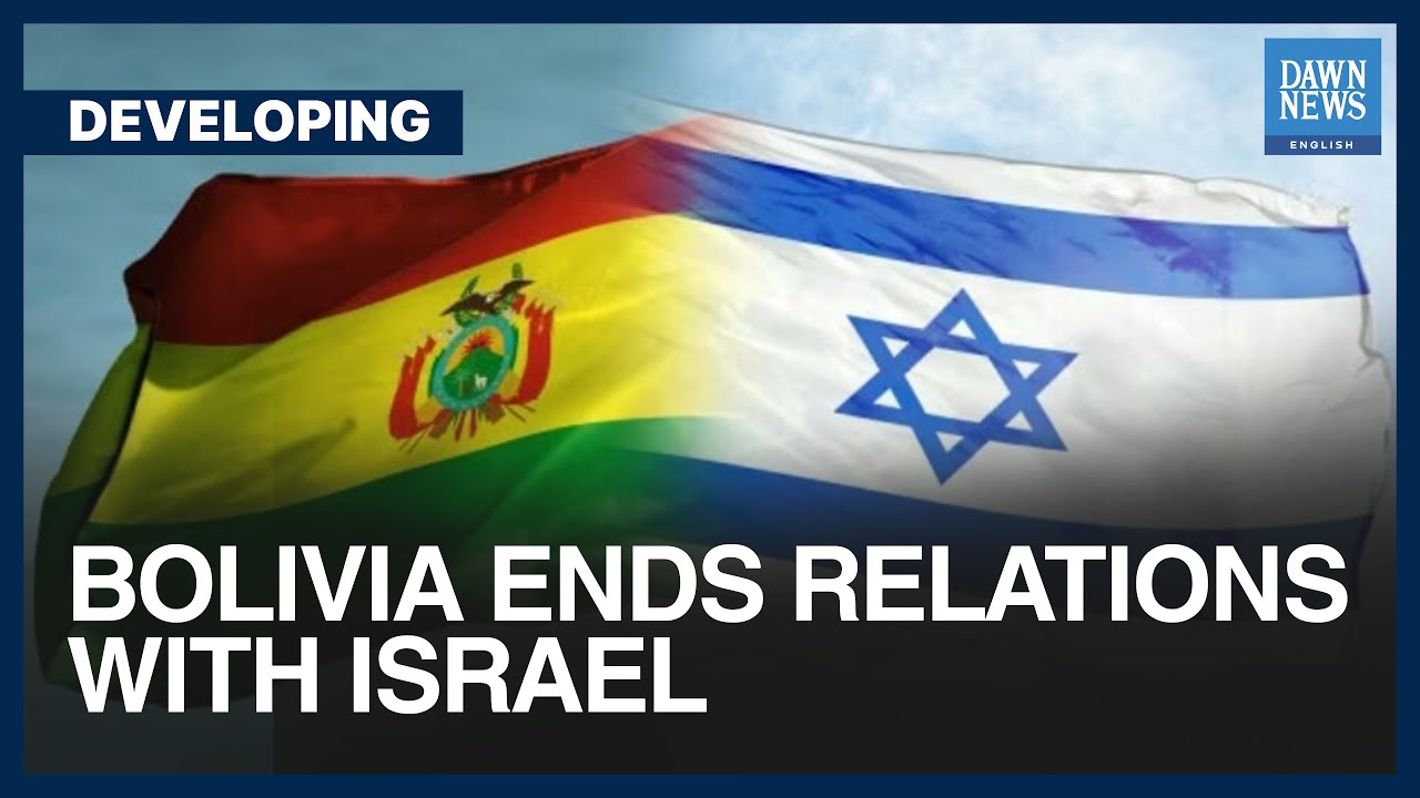 Bolivia Ends Relations With Israel | Developing | Dawn News English ...