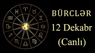 BÜRCLƏR - 12 DEKABR (canlı)