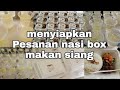 Siapin pesenan nasi box paket makan siang