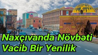 NAXÇIVANDA NÖVBƏTİ VACİB YENİLİK - Doğru Xəbər Azərbaycan